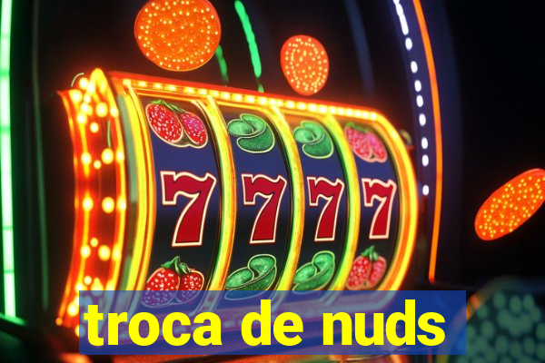 troca de nuds